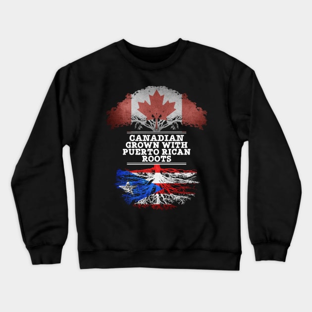 Canadian Grown With Puerto Rican Roots - Gift for Puerto Rican With Roots From Puerto Rico Crewneck Sweatshirt by Country Flags